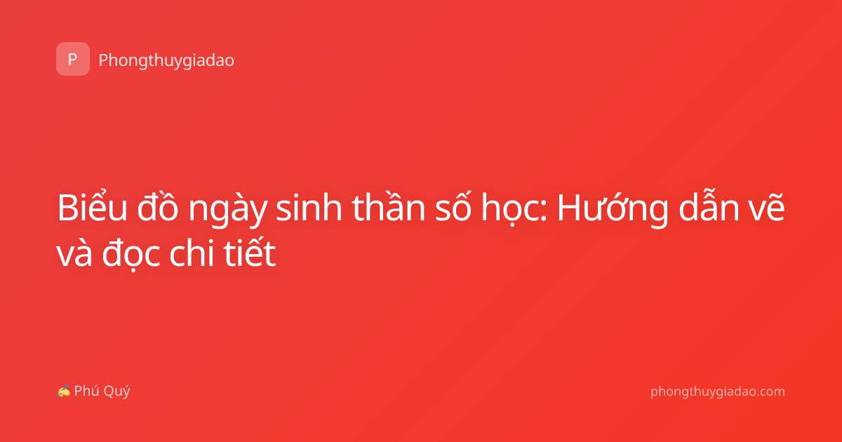 Biểu đồ ngày sinh thần số học: Hướng dẫn vẽ và đọc chi tiết