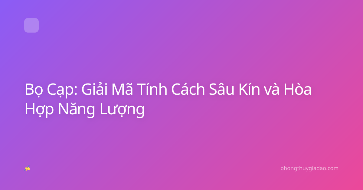 Bọ Cạp: Giải Mã Tính Cách Sâu Kín và Hòa Hợp Năng Lượng