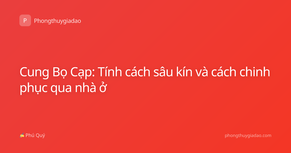 Cung Bọ Cạp: Tính cách sâu kín và cách chinh phục qua nhà ở