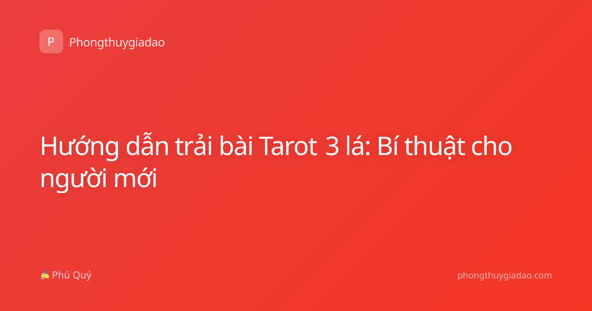 Hướng dẫn trải bài Tarot 3 lá: Bí thuật cho người mới