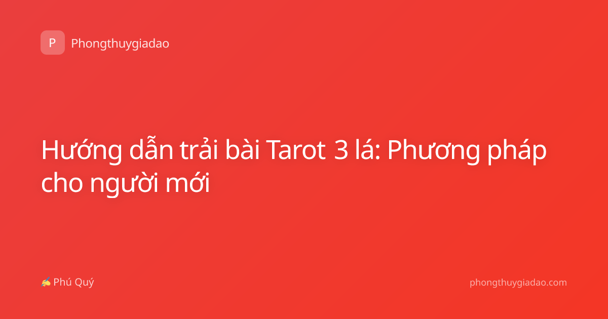 Hướng dẫn trải bài Tarot 3 lá: Phương pháp cho người mới