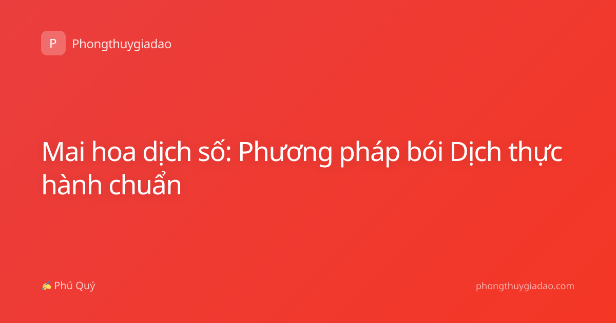 Mai hoa dịch số: Phương pháp bói Dịch thực hành chuẩn