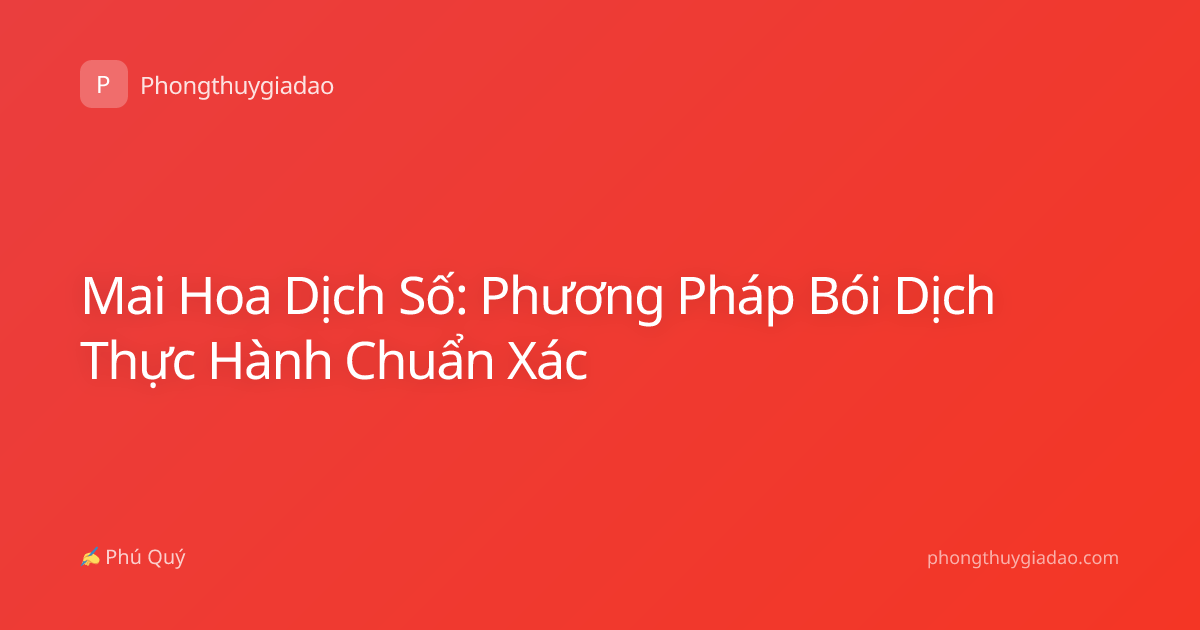 Mai Hoa Dịch Số: Phương Pháp Bói Dịch Thực Hành Chuẩn Xác