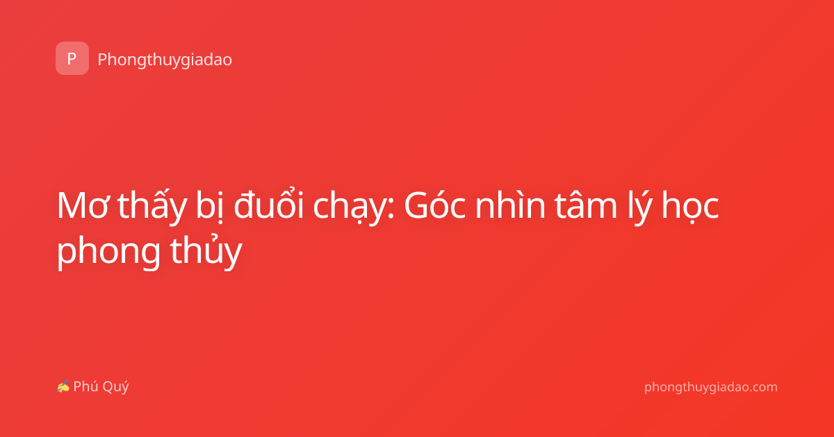 Mơ thấy bị đuổi chạy: Góc nhìn tâm lý học phong thủy