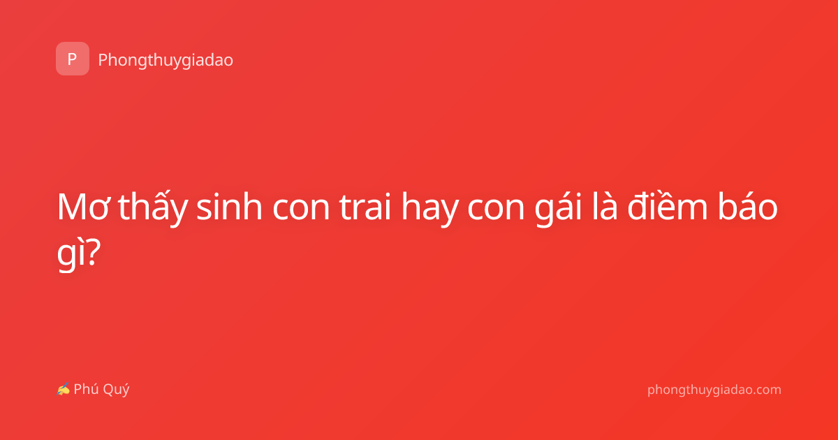Mơ thấy sinh con trai hay con gái là điềm báo gì?