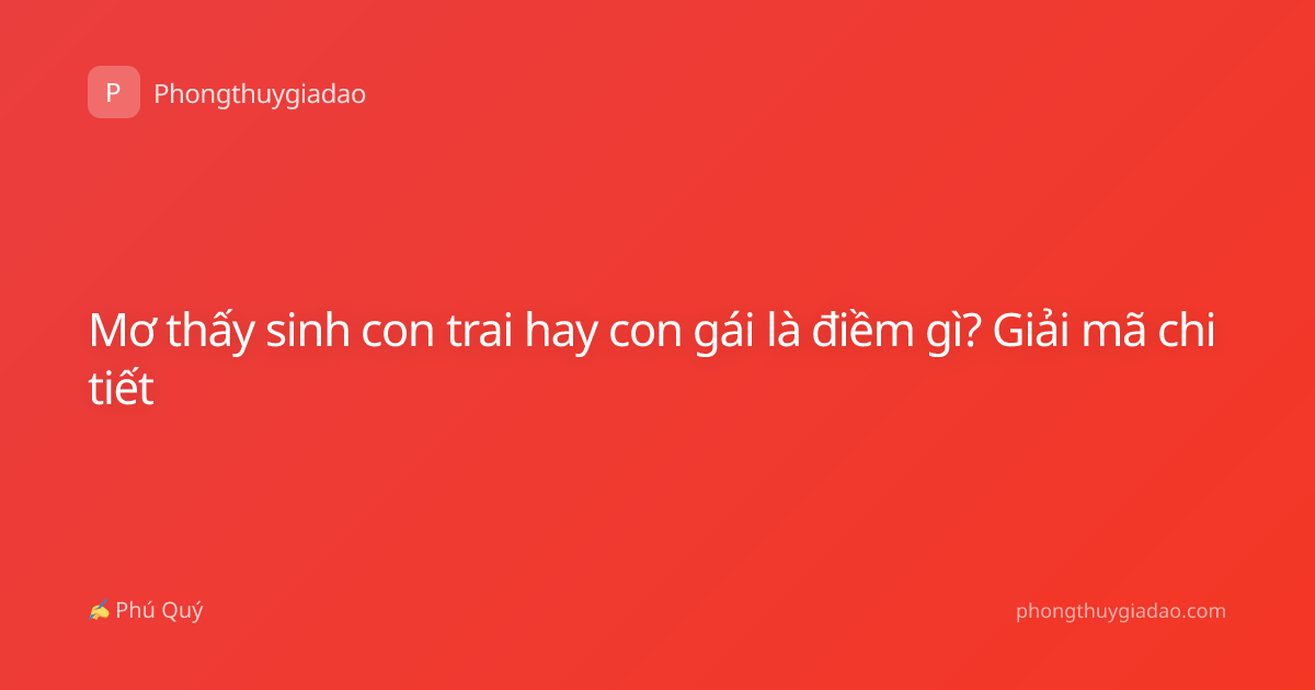 Mơ thấy sinh con trai hay con gái là điềm gì? Giải mã chi tiết