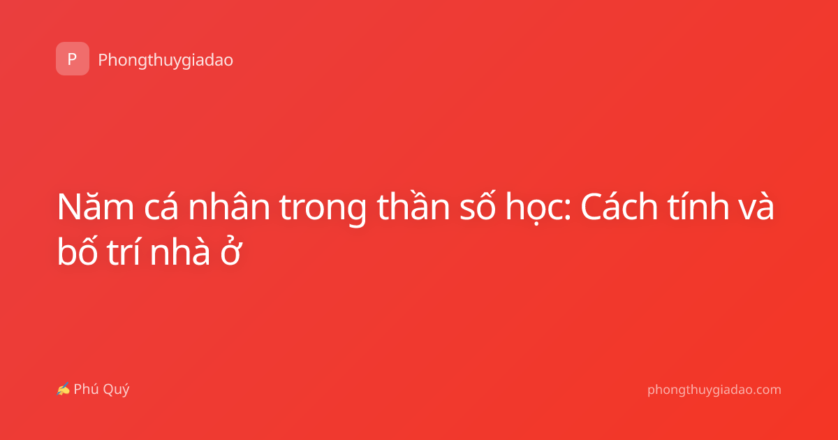 Năm cá nhân trong thần số học: Cách tính và bố trí nhà ở