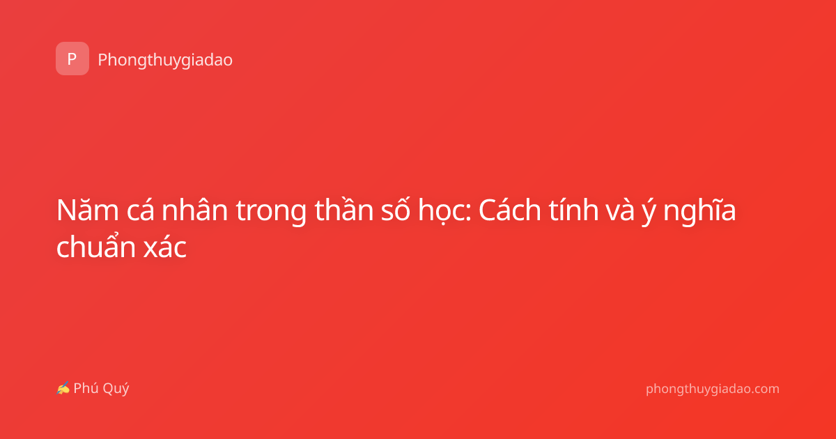 Năm cá nhân trong thần số học: Cách tính và ý nghĩa chuẩn xác