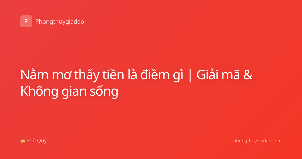 Nằm mơ thấy tiền là điềm gì | Giải mã & Không gian sống