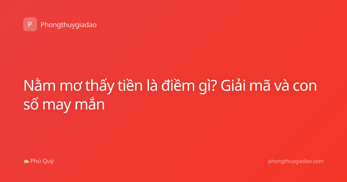 Nằm mơ thấy tiền là điềm gì? Giải mã và con số may mắn