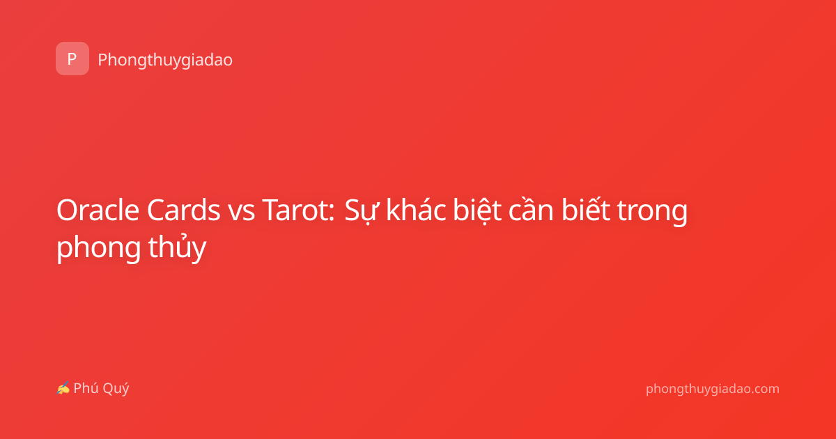 Oracle Cards vs Tarot: Sự khác biệt cần biết trong phong thủy