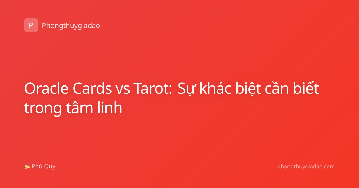 Oracle Cards vs Tarot: Sự khác biệt cần biết trong tâm linh