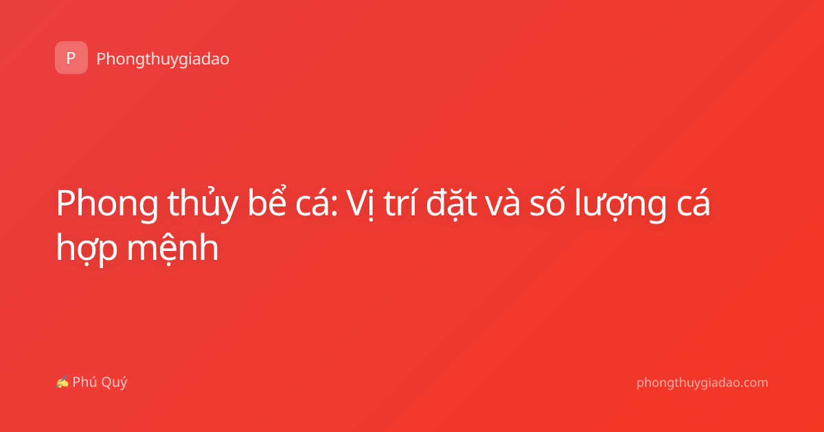 Phong thủy bể cá: Vị trí đặt và số lượng cá hợp mệnh
