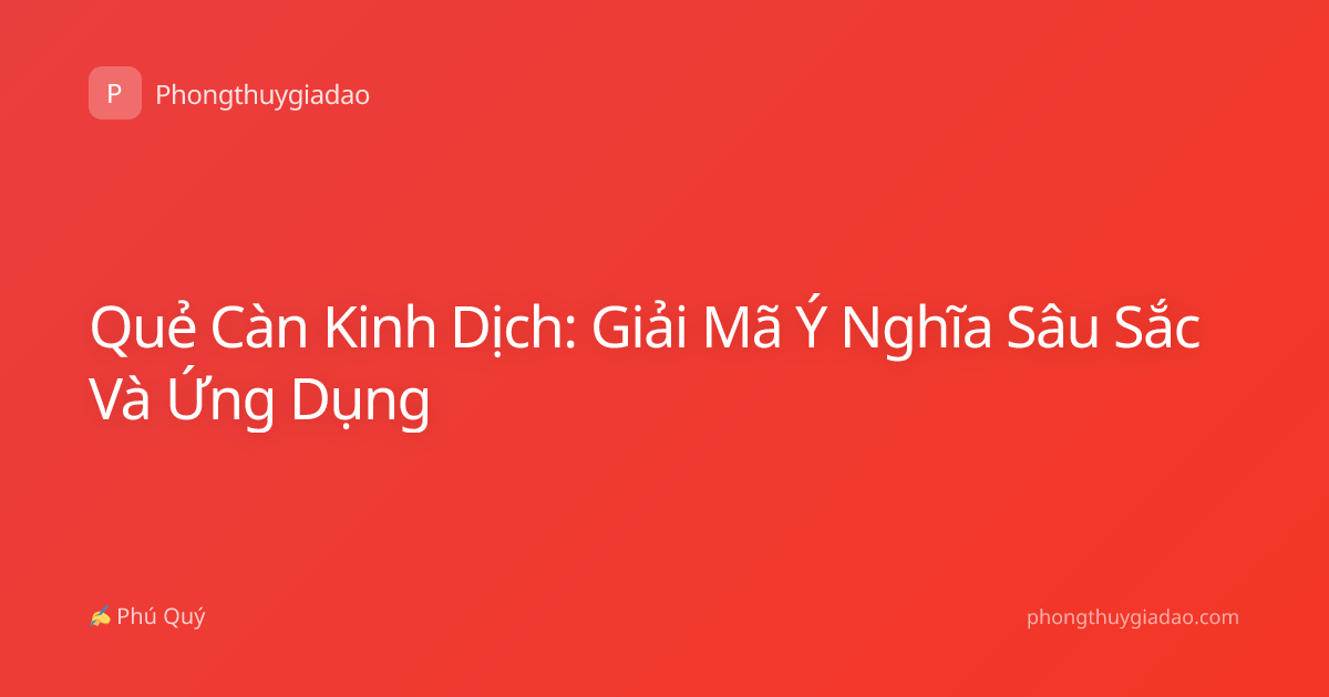 Quẻ Càn Kinh Dịch: Giải Mã Ý Nghĩa Sâu Sắc Và Ứng Dụng