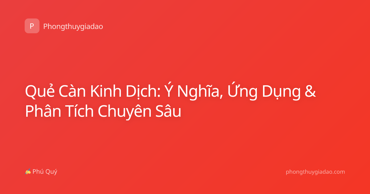 Quẻ Càn Kinh Dịch: Ý Nghĩa, Ứng Dụng & Phân Tích Chuyên Sâu