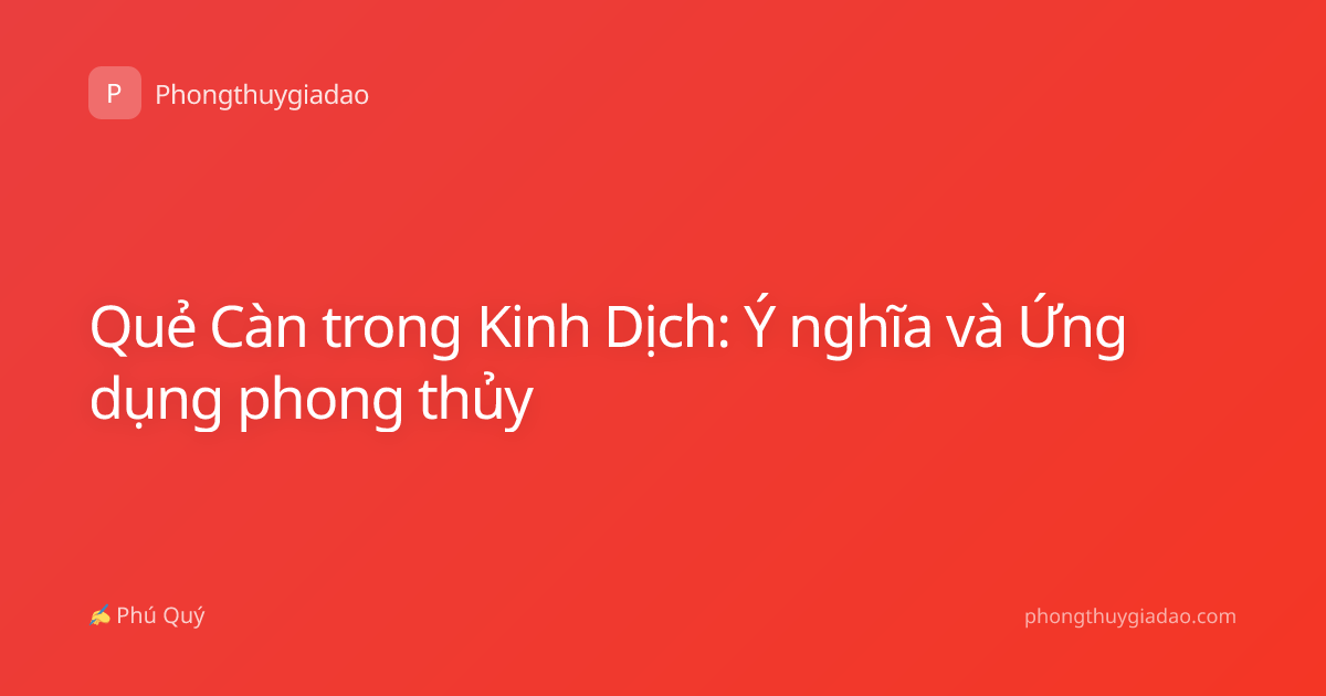 Quẻ Càn trong Kinh Dịch: Ý nghĩa và Ứng dụng phong thủy