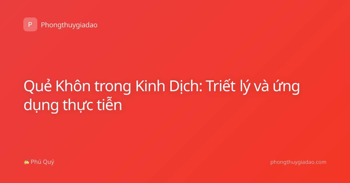 Quẻ Khôn trong Kinh Dịch: Triết lý và ứng dụng thực tiễn