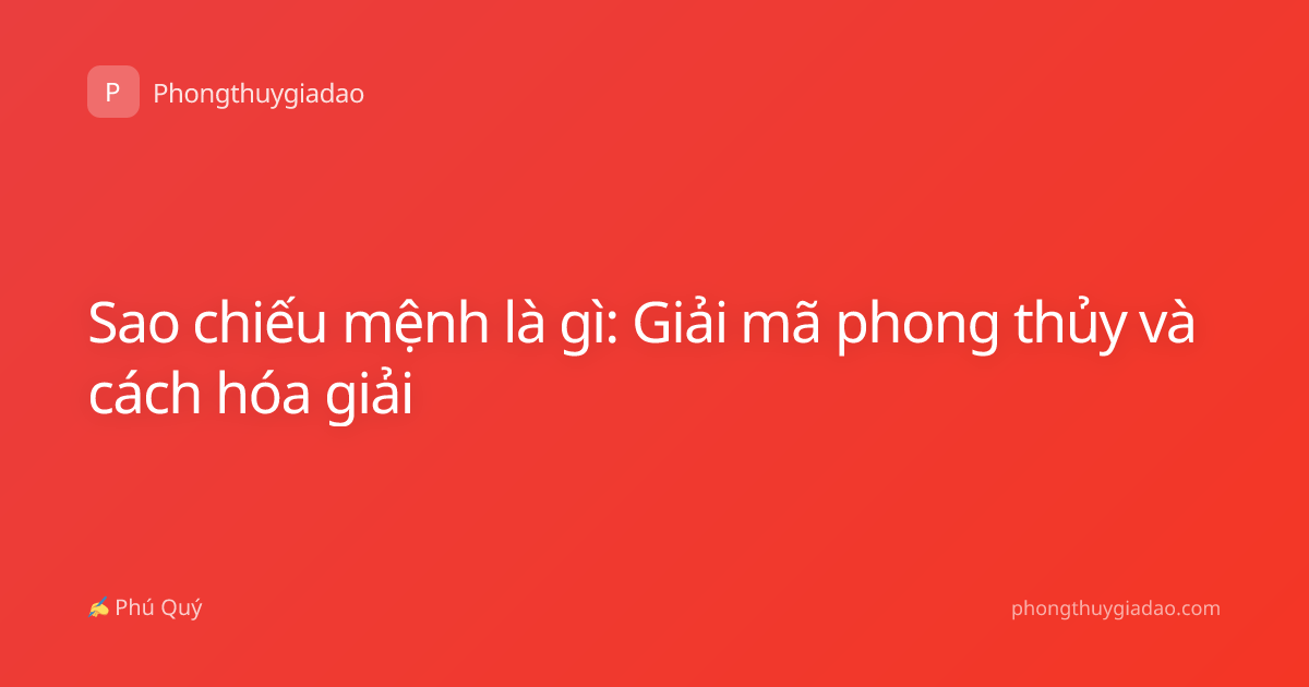 Sao chiếu mệnh là gì: Giải mã phong thủy và cách hóa giải