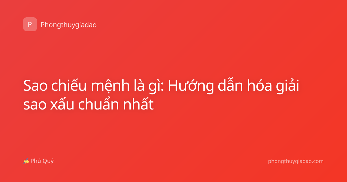 Sao chiếu mệnh là gì: Hướng dẫn hóa giải sao xấu chuẩn nhất