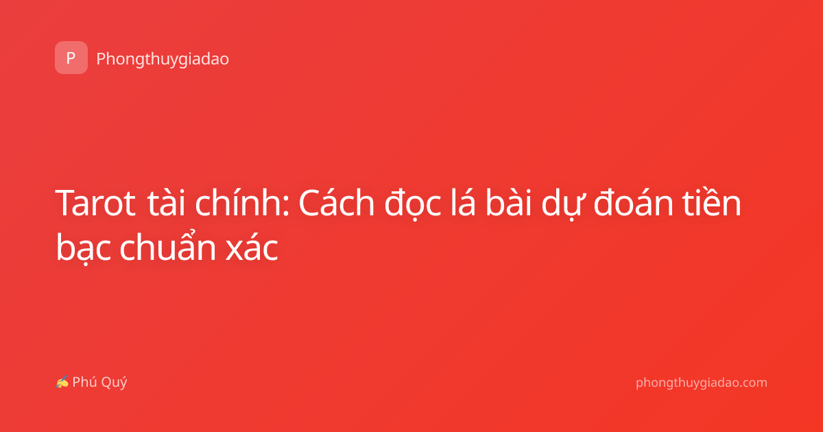 Tarot tài chính: Cách đọc lá bài dự đoán tiền bạc chuẩn xác