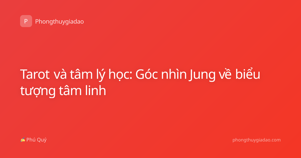 Tarot và tâm lý học: Góc nhìn Jung về biểu tượng tâm linh