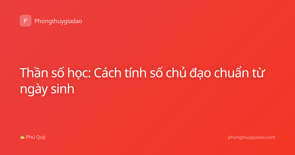 Thần số học: Cách tính số chủ đạo chuẩn từ ngày sinh