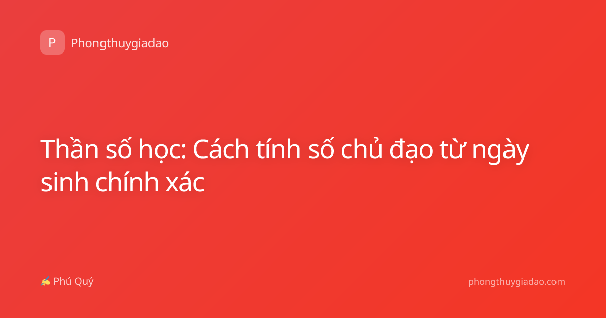 Thần số học: Cách tính số chủ đạo từ ngày sinh chính xác