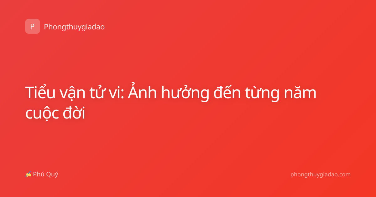Tiểu vận tử vi: Ảnh hưởng đến từng năm cuộc đời