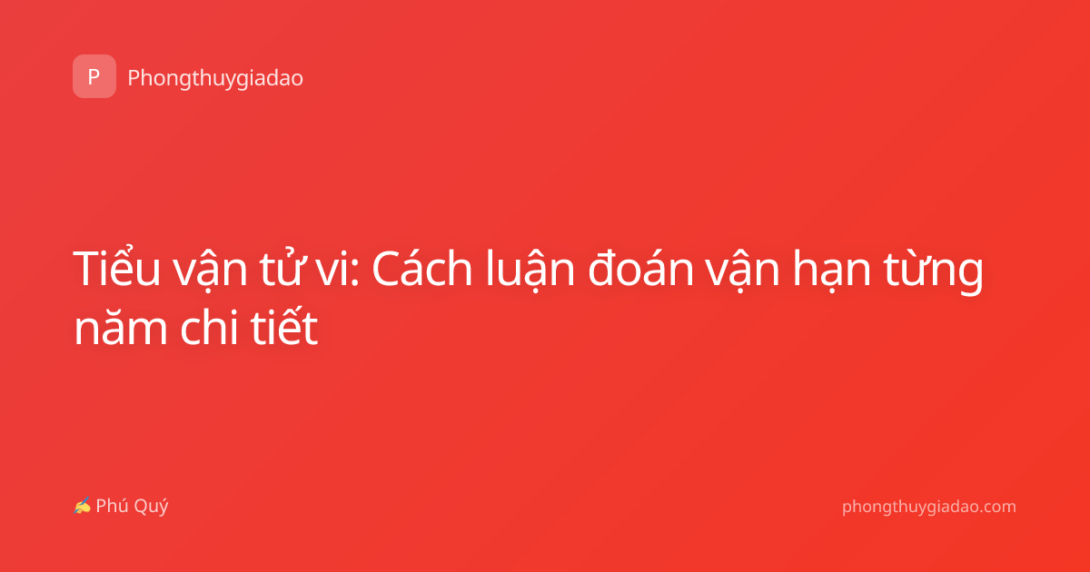 Tiểu vận tử vi: Cách luận đoán vận hạn từng năm chi tiết