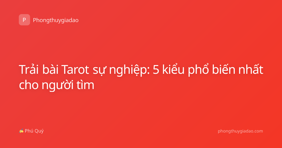 Trải bài Tarot sự nghiệp: 5 kiểu phổ biến nhất cho người tìm