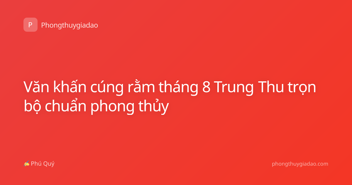Văn khấn cúng rằm tháng 8 Trung Thu trọn bộ chuẩn phong thủy