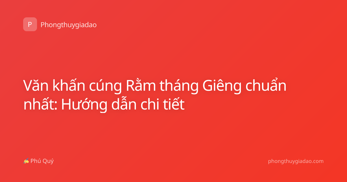 Văn khấn cúng Rằm tháng Giêng chuẩn nhất: Hướng dẫn chi tiết