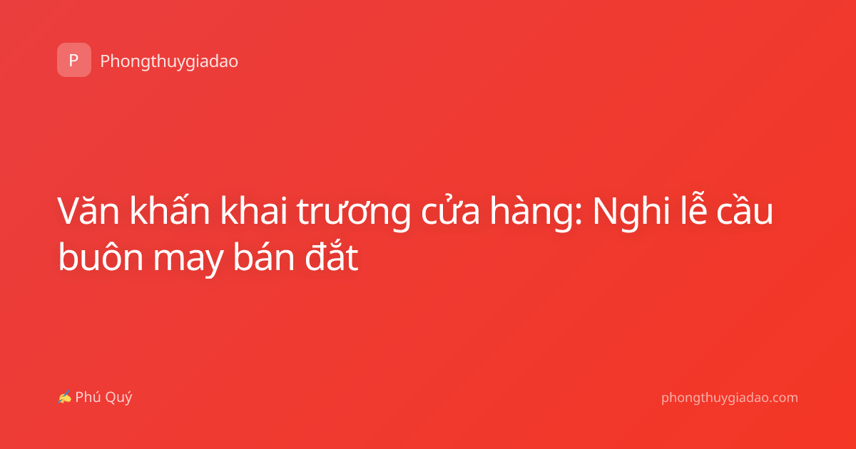 Văn khấn khai trương cửa hàng: Nghi lễ cầu buôn may bán đắt