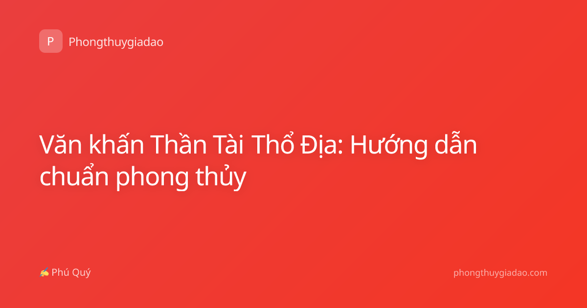 Văn khấn Thần Tài Thổ Địa: Hướng dẫn chuẩn phong thủy