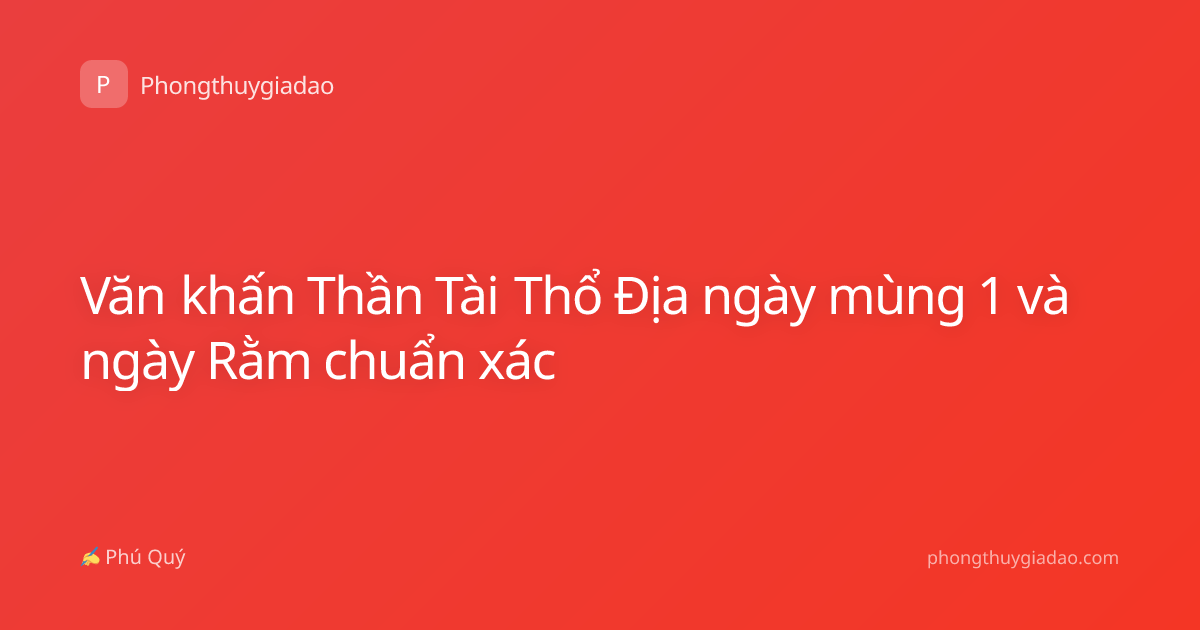 Văn khấn Thần Tài Thổ Địa ngày mùng 1 và ngày Rằm chuẩn xác