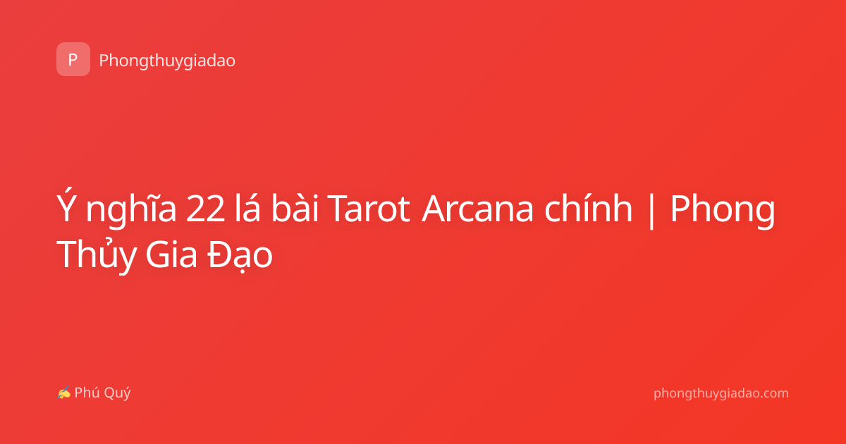 Ý nghĩa 22 lá bài Tarot Arcana chính | Phong Thủy Gia Đạo