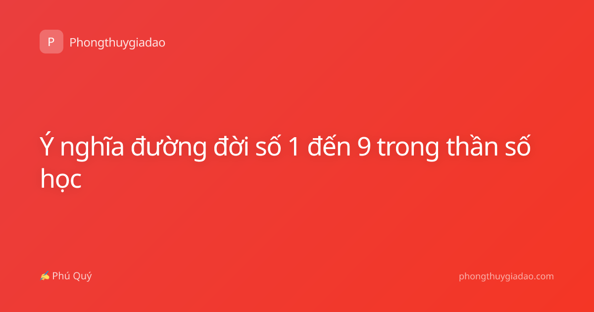 Ý nghĩa đường đời số 1 đến 9 trong thần số học