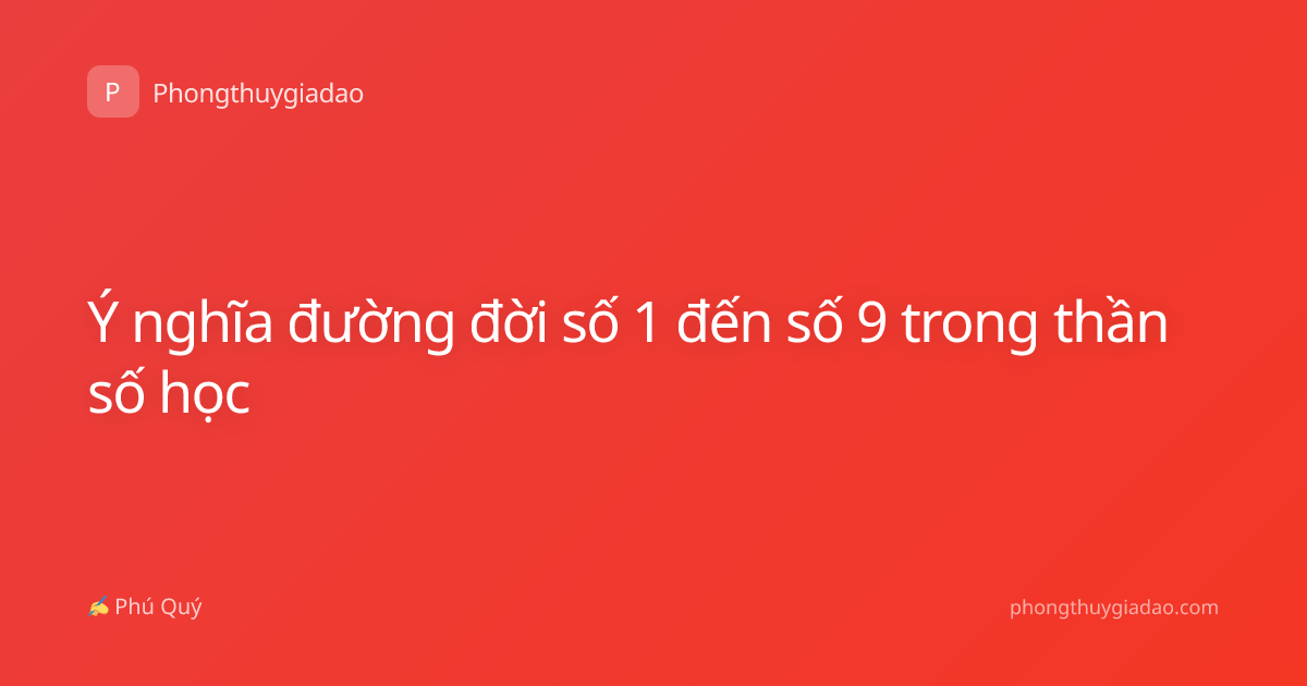 Ý nghĩa đường đời số 1 đến số 9 trong thần số học